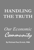 Handling the Truth: Our Economic Community (The First Economy) B0GPPZQVDM Book Cover