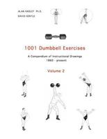 1001 Dumbbell Exercises (Volume 2): A Compendium of Instructional Drawings (1860 - Present) 0953994570 Book Cover