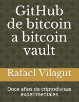 GitHub de bitcoin a bitcoin vault: Doce años de criptodivisas experimentales (Spanish Edition) B0884BSCTV Book Cover
