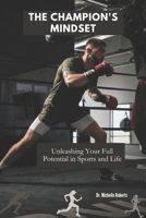 THE CHAMPION'S MINDSET: Unleashing Your Full Potential in Sports and Life B0CH2BPH64 Book Cover