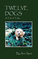 Twelve Dogs: A Tale of Tails... 1478720964 Book Cover