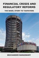Financial Crisis and Regulatory Reforms: The Basel Story to Taxpayers 3952478504 Book Cover