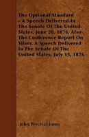 The Optional Standard, A Speech Delivered In The Senate Of The United States, June 28, 1876 (1876) 0530056380 Book Cover