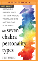 The Seven Chakra Personality Types: Discover the Energetic Forces that Shape Your Life, Your Relationships, and Your Place in the World 1978632789 Book Cover