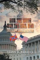 How the South Won the Civil War: And How It Affects Us Today 1625161042 Book Cover
