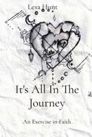 It's All In The Journey: An Exercise in Faith B0BCJK7X94 Book Cover