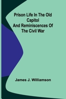 Prison Life in the Old Capitol and Reminiscences of the Civil War 9362518597 Book Cover