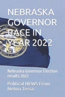 NEBRASKA GOVERNOR RACE IN YEAR 2022: Nebraska Governor Election results 2022 B0B14N23N8 Book Cover