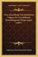 Over Zamenloop Van Misdrijven Volgens De Verschillende Hedendaagsche Wetgevingen (1867) 1160221499 Book Cover