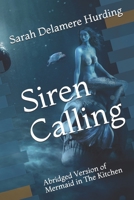Siren Calling: Abridged Mermaid in The Kitchen 0999706055 Book Cover