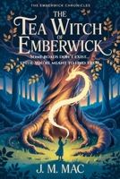 The Tea Witch of Emberwick: A Cosy Fantasy of Tea, Magic, and Finding Where You Belong (The Emberwick Chronicles) B0GXPWPW47 Book Cover