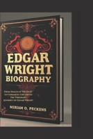 EDGAR WRIGHT BIOGRAPHY: From Shaun of the Dead to Cinematic Greatness: The Visionary Journey of Edgar Wright B0DVGN66GX Book Cover