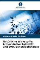 Natürliche Wirkstoffe: Antioxidative Aktivität und DNA-Schutzpotenziale 6205289474 Book Cover