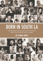 Born in South LA: 100+ Remarkable African-Americans Who Were Born, Raised, Lived or Died in South Los Angeles 1736188801 Book Cover