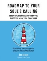 Roadmap to Your Soul's Calling: Essential Exercises to Help You Discover Why You Came Here 1483464369 Book Cover