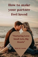 How to make your partner feel loved: "Nurturing Love: Small Acts, Big Hearts" B0CLRH6HCM Book Cover