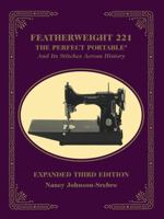 Featherweight 221 - The Perfect Portable: And Its Stitches Across History, Expanded Third Edition 0964546922 Book Cover