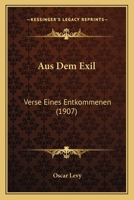 Aus Dem Exil: Verse Eines Entkommenen (1907) 1148967125 Book Cover