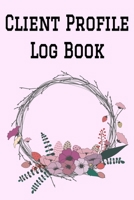 Client Profile Log Book: 6" x 9" Professional Customer Tracking Address & Appointment Book with A to Z Alphabetic Tabs to Record Personal Customer Information (157 Pages) 1692844687 Book Cover