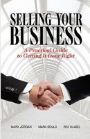 Selling Your Business: A Practical Guide to Getting It Done Right 0981657214 Book Cover