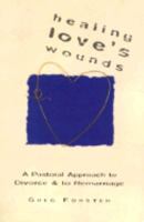 Healing Love's Wounds: A Pastoral Approach to Divorce & to Remarriage 0551029498 Book Cover