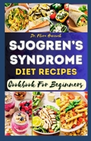 THE COMPLETE SJOGREN'S SYNDROME DIET RECIPES COOKBOOK FOR BEGINNERS: Delectable Step-By-Step Nutritional Recipe to Manage Sjogren Symptoms, Inflammation and Boost Immune System B0CN5CDC7S Book Cover