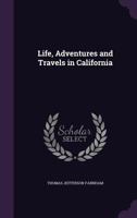 Life, Adventures, and Travels in California 1019170719 Book Cover