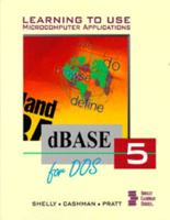 Learning to Use Microcomputer Applications: dBASE 5 for DOS (Shelly and Cashman Series) 0877099022 Book Cover