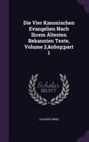 Die Vier Kanonischen Evangelien Nach Ihrem Ältesten Bekannten Texte, Volume 2, part 1 1377847276 Book Cover