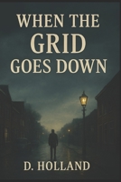 When the grid goes down: Book 1 (When the grid goes down Series) B0FN89JJNS Book Cover