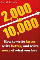 2,000 to 10,000: How to Write Faster, Write Better, and Write More of What You Love 1548271101 Book Cover