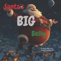 Santa's Big Belly Best Childrens book for ages 0-3, 3-5, 4-6, 6-8. Best sellers fun cute books for kids, toddlers, boys and girls. Read aloud to babies to sleep. (Christmas Books) B0DM67WKZD Book Cover