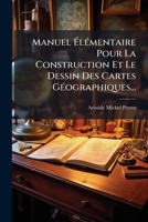 Manuel Ã lÃ(c)mentaire Pour La Construction Et Le Dessin Des Cartes GÃ(c)ographiques... (French Edition) 1024673499 Book Cover