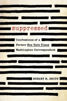 Suppressed: Confessions of a Former New York Times Washington Correspondent 1493057715 Book Cover
