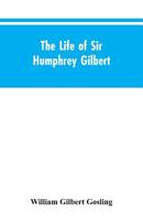 The Life of Sir Humphrey Gilbert, England's First Empire Builder 9353604478 Book Cover