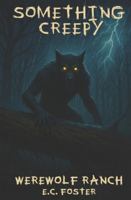 Werewolf Ranch: Something Creepy, Book 1 B0FVMFSMR7 Book Cover