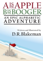 A is for Apple B is for Booger: An Epic Alphabetic Adventure B0C2SM67XM Book Cover
