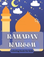 Ramadan kareem coloring book for kids: Islamic Coloring Book, Ramadan Islamic Coloring Book For Children and Adults, Perfect Present For Toddlers To Celebrate The Holy Month B091WJ9XGT Book Cover
