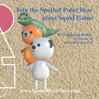 Toto the Spotted Polar Bear plays Squid Game B09JF6DVWJ Book Cover