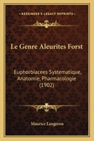 Le Genre Aleurites Forst: Euphorbiacees Systematique, Anatomie, Pharmacologie (1902) 1167518926 Book Cover