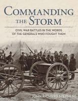 Commanding the Storm: Civil War Battles in the Words of the Generals Who Fought Them 0762782234 Book Cover