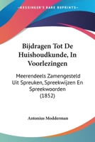 Bijdragen Tot De Huishoudkunde, In Voorlezingen: Meerendeels Zamengesteld Uit Spreuken, Spreekwijzen En Spreekwoorden (1852) 1160326746 Book Cover