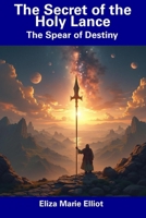 The Secret of the Holy Lance: The Spear of Destiny B0DS75HQ3J Book Cover