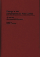 Energy in the Development of West Africa: A Selected Annotated Bibliography (African Special Bibliographic Series) 0313264163 Book Cover