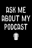 Ask Me About My Podcast: Ask Me About My Podcast Awesome Audio Host Podcasting Blank Composition Notebook for Journaling & Writing (120 Lined Pages, 6 x 9) 1708587683 Book Cover