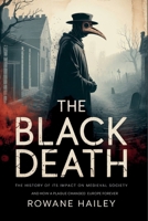 The Black Death: The History of its impact on medieval society and how a plague shaped Europe forever B0FCRDVBKZ Book Cover