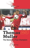 Thomas Muller The Story of a True Champion 1938591437 Book Cover