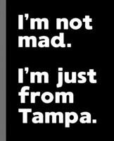 I'm not mad. I'm just from Tampa.: A Fun Composition Book for a Native Tampa, FL Resident and Sports Fan 1674329202 Book Cover