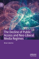 The Decline of Public Access and Neo-Liberal Media Regimes 3030394026 Book Cover