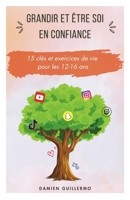 Grandir et Être soi en Confiance: Le guide des ados pour une vie harmonieuse (French Edition) B0CMR5ND5V Book Cover